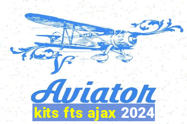 kits fts ajax 2024